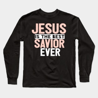 Jesus Is The Best Savior Ever Religious Christian Long Sleeve T-Shirt